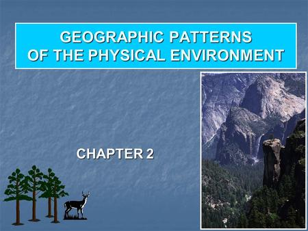 GEOGRAPHIC PATTERNS OF THE PHYSICAL ENVIRONMENT CHAPTER 2.