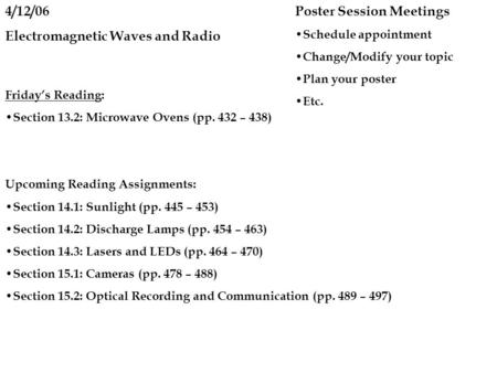 4/12/06 Electromagnetic Waves and Radio Friday’s Reading: Section 13.2: Microwave Ovens (pp. 432 – 438) Upcoming Reading Assignments: Section 14.1: Sunlight.