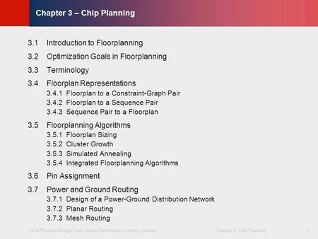 VLSI Physical Design: From Graph Partitioning to Timing Closure Chapter 3: Chip Planning © KLMH Lienig 1 Chapter 3 – Chip Planning 3.1 Introduction to.