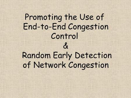 Promoting the Use of End-to-End Congestion Control & Random Early Detection of Network Congestion.