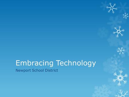 Embracing Technology Newport School District.  Stratton Elementary  Sadie Halstead Middle School  Newport High School  Students 1100  Staff 160 