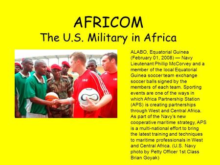 AFRICOM The U.S. Military in Africa ALABO, Equatorial Guinea (February 01, 2008) — Navy Lieutenant Phillip McCorvey and a member of the local Equatorial.