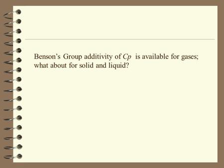Benson’s Group additivity of Cp is available for gases; what about for solid and liquid?