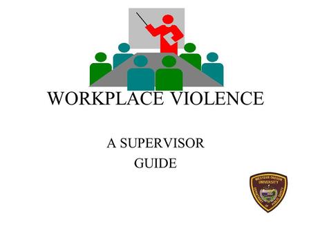 WORKPLACE VIOLENCE A SUPERVISOR GUIDE PLANNING PRE-EMPLOYMENT SCREENING –application as a guide to check past acts of violence –personal interviews with.
