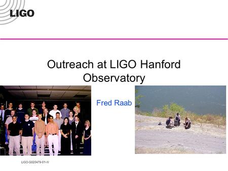 LIGO-G020479-01-W Outreach at LIGO Hanford Observatory Fred Raab.