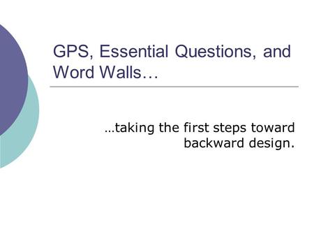 GPS, Essential Questions, and Word Walls…