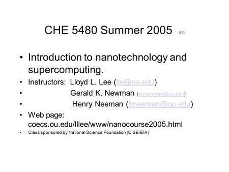 CHE 5480 Summer 2005 5FG Introduction to nanotechnology and supercomputing. Instructors: Lloyd L. Lee Gerald K. Newman