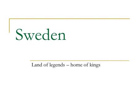 Sweden Land of legends – home of kings. Geography Surface area: 449 964 km2 Population: 9,0 millions Largest cities: Stockholm ( apr. 1 million) Göteborg.