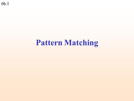 6b.1 Pattern Matching. 6b.2 We often want to find a certain piece of information within the file, for example: Pattern matching 1.Find all names that.