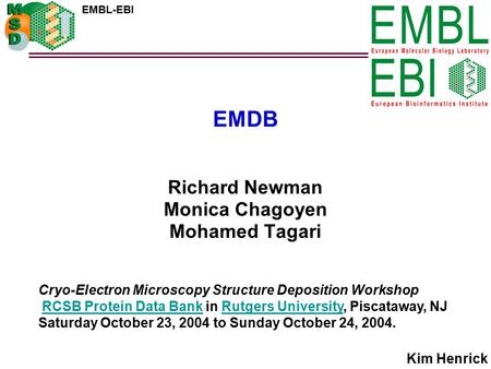 EMDB Richard Newman Monica Chagoyen Mohamed Tagari EMBL-EBI Cryo-Electron Microscopy Structure Deposition Workshop RCSB Protein Data Bank in Rutgers University,