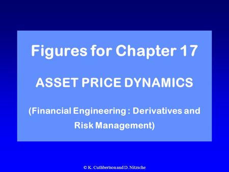 © K. Cuthbertson and D. Nitzsche Figures for Chapter 17 ASSET PRICE DYNAMICS (Financial Engineering : Derivatives and Risk Management)