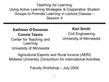 1 Teaching for Learning: Using Active Learning Strategies & Cooperative Student Groups to Promote Learning in Lecture Classes – Session 4 Karl Smith Civil.