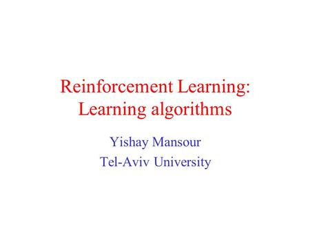 Reinforcement Learning: Learning algorithms Yishay Mansour Tel-Aviv University.