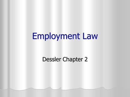 Employment Law Dessler Chapter 2. Agenda – 2/22/05 Reminder and Announcements Reminder and Announcements Questions and Comments Questions and Comments.