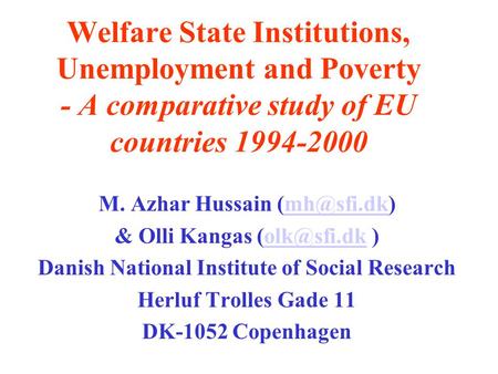 Welfare State Institutions, Unemployment and Poverty - A comparative study of EU countries 1994-2000 M. Azhar Hussain & Olli Kangas.