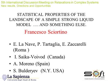 STATISTICAL PROPERTIES OF THE LANDSCAPE OF A SIMPLE STRONG LIQUID MODEL …. AND SOMETHING ELSE. E. La Nave, P. Tartaglia, E. Zaccarelli (Roma ) I. Saika-Voivod.