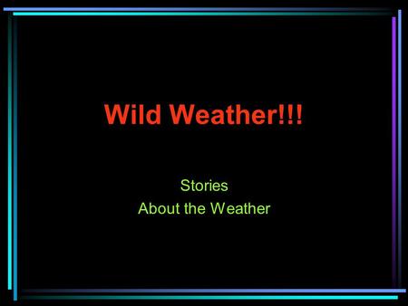 Wild Weather!!! Stories About the Weather. Allison’s Story It was a wonderful day. Hillary Duff, Lindsay Lohan, Avril Lavgine, and Allison Rohlff were.