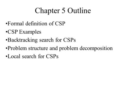 Chapter 5 Outline Formal definition of CSP CSP Examples