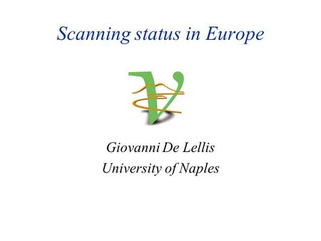Scanning status in Europe Giovanni De Lellis University of Naples.