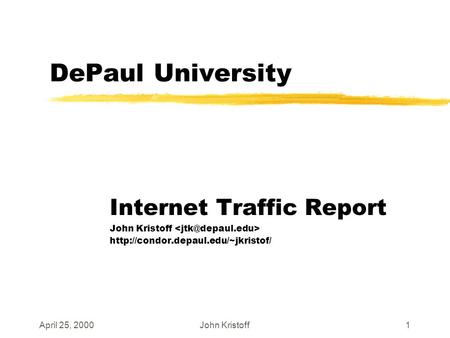 April 25, 2000John Kristoff1 DePaul University Internet Traffic Report John Kristoff