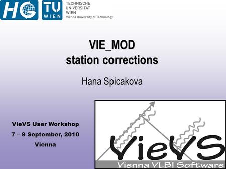 VieVS User Workshop 7 – 9 September, 2010 Vienna VIE_MOD station corrections Hana Spicakova.