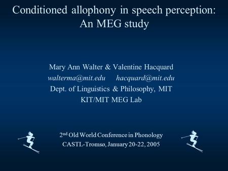 Conditioned allophony in speech perception: An MEG study Mary Ann Walter & Valentine Hacquard Dept. of Linguistics &