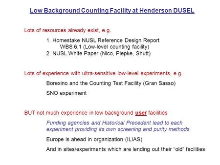 Low Background Counting Facility at Henderson DUSEL Lots of resources already exist, e.g. 1. Homestake NUSL Reference Design Report WBS 6.1 (Low-level.