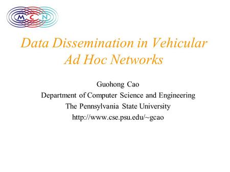 Data Dissemination in Vehicular Ad Hoc Networks Guohong Cao Department of Computer Science and Engineering The Pennsylvania State University