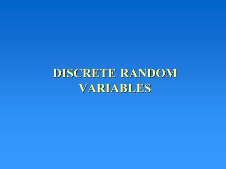 DISCRETE RANDOM VARIABLES. RANDOM VARIABLES numericalA random variable assigns a numerical value to each simple event in the sample space Its value is.