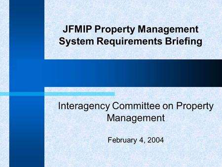 1 JFMIP Property Management System Requirements Briefing Interagency Committee on Property Management February 4, 2004.
