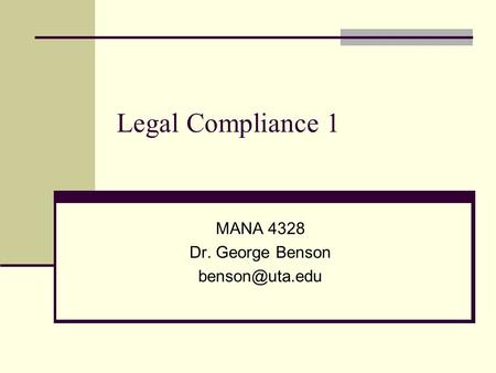 Legal Compliance 1 MANA 4328 Dr. George Benson