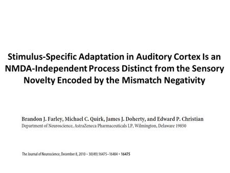 Stimulus-Specific Adaptation in Auditory Cortex Is an NMDA-Independent Process Distinct from the Sensory Novelty Encoded by the Mismatch Negativity.