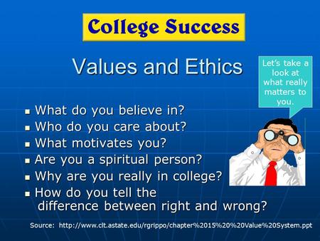 Values and Ethics What do you believe in? What do you believe in? Who do you care about? Who do you care about? What motivates you? What motivates you?