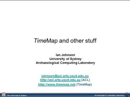 Archaeological Computing Laboratory The University of Sydney TimeMap and other stuff
