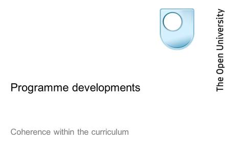 Programme developments Coherence within the curriculum.