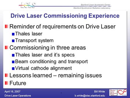 Bill White Drive Laser April 16, 2007 1 Drive Laser Commissioning Experience Reminder of requirements on Drive Laser.