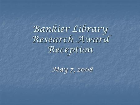 Bankier Library Research Award Reception May 7, 2008.