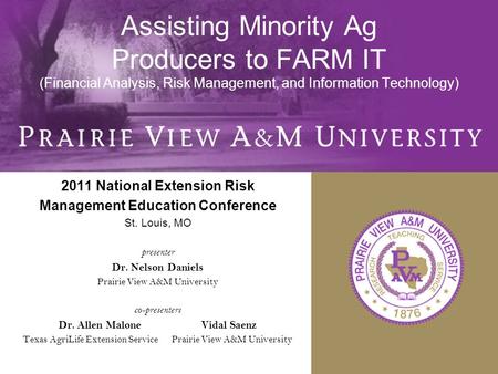 Assisting Minority Ag Producers to FARM IT (Financial Analysis, Risk Management, and Information Technology) 2011 National Extension Risk Management Education.