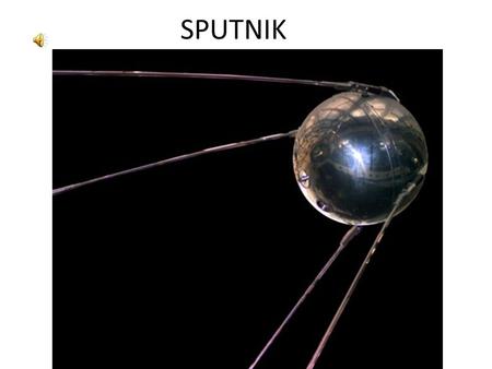 SPUTNIK What Did Sputnik Do? Race to the Moon Complacency Is Not Justified Warnings were sounded: April, 1983 – A Nation At Risk.