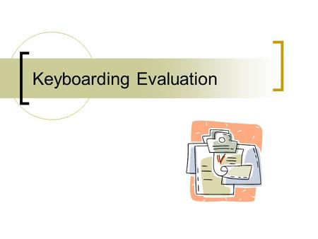 Keyboarding Evaluation. Types of Evaluation Diagnostic – identify skill level Formative – ongoing; student progress Summative – summarize progress  Note: