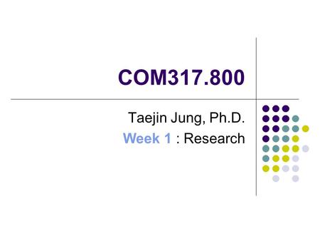 Taejin Jung, Ph.D. Week 1 : Research