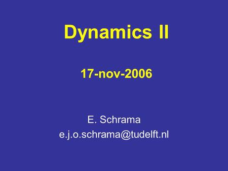 Dynamics II 17-nov-2006 E. Schrama
