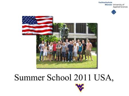 Summer School 2011 USA,. 1. English B2.1 course What is it? Summer School program organized by FH Münster in cooperation with West Virginia University,