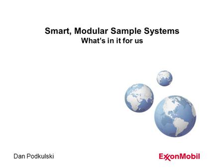 Smart, Modular Sample Systems What’s in it for us Dan Podkulski.