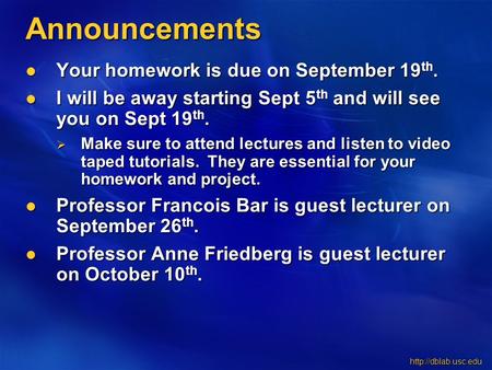 Announcements Your homework is due on September 19 th. Your homework is due on September 19 th. I will be away starting Sept 5 th.