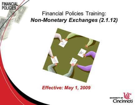 Effective: May 1, 2009 Financial Policies Training: Non-Monetary Exchanges (2.1.12)