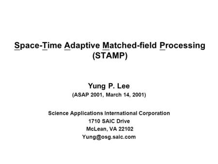 Yung P. Lee (ASAP 2001, March 14, 2001) Science Applications International Corporation 1710 SAIC Drive McLean, VA 22102 Space-Time Adaptive.