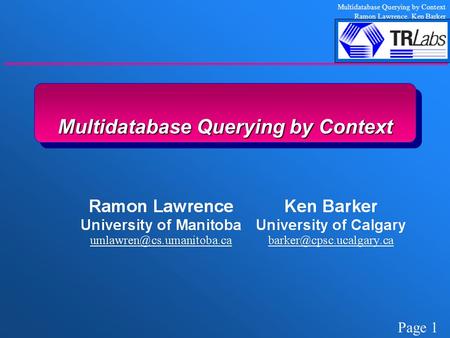 Page 1 Multidatabase Querying by Context Ramon Lawrence, Ken Barker Multidatabase Querying by Context.