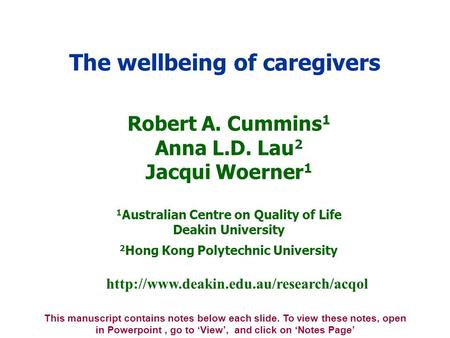 Robert A. Cummins 1 Anna L.D. Lau 2 Jacqui Woerner 1 1 Australian Centre on Quality of Life Deakin University 2 Hong Kong Polytechnic University The wellbeing.