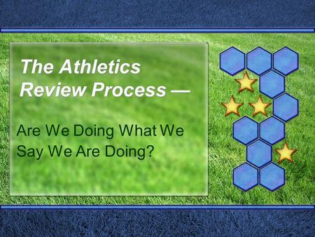 The Athletics Review Process — Are We Doing What We Say We Are Doing?